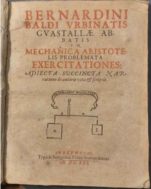 Bernardini Baldi Guastallae Abatis in mechanica Aristotelis problemata exercitationes : adiecta succincta narratione de autoris vita et scriptis