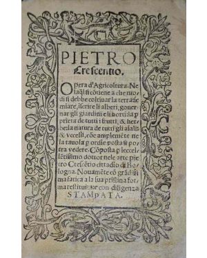 Pietro Crescentio. Opera di Agricoltura. Nella quale si contiene a che modi si debba coltivar la terra: seminare, inserire li alberi, governar gli giardini e gli horti: la proprietà de tutti i frutti & erbe: la natura de tutti gli animali & uccelli. 