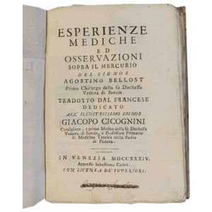 Esperienze mediche ed osservazioni sopra il mercurio del signor Agostino Bellost, Primo Chirurgo della fu Duchessa Vedova di Savoja. Tradotto dal francese, dedicato all'illustrissimo Giacomo Cicognini ... 