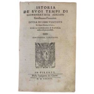 Istoria de' suoi tempi di Giovambatista Adriani gentilhuomo fiorentino. Divisa in libri ventidue Di nuovo mandata in luce. Con li sommarii, e tavola delle cose piu notabili