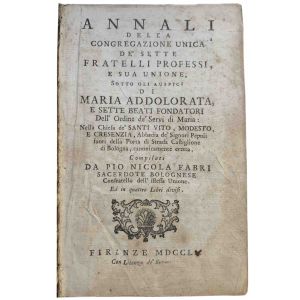 Annali della Congregazione unica de' sette fratelli professi, e sua unione, sotto gli auspici di Maria addolorata, ... Compilati da Pio Nicola Fabri sacerdote bolognese ... ed in quattro libri divisi