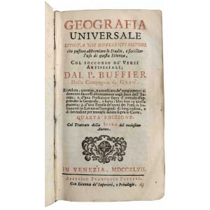 Geografia universale esposta nei differenti metodi, che possono abbreviare lo studio, e facilitar l'uso di questa scienza, col soccorso de' versi artificiali; dal P. Buffier della Compagnia di Gesu. - Unito a - Trattato della Sfera del P. Buffier