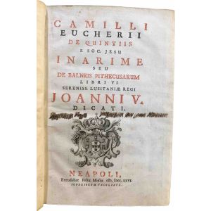 Camilli Eucherii de Quintiis e Soc. Jesu Inarime seu De balneis Pithecusarum libri VI sereniss. Lusitaniae regi Joanni V dicati