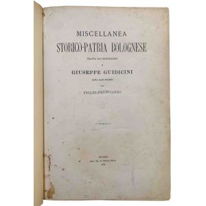 Miscellanea storico-patria bolognese, tratta dai manoscritti di Giuseppe Guidicini; data alle stampe dal figlio Ferdinando