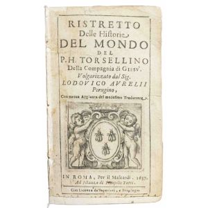 Ristretto delle historie del mondo del p. h. Torsellino della Compagnia di Giesu. Volgarizzato dal sig. Lodovico Aureli Perugino, con nuova aggiunta del medesimo traduttore