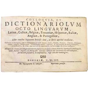 Colloquia, et dictionariolum octo linguarum, Latinæ, Gallicæ, Belgicæ, Teutonicæ, Hispanicæ, Italicæ, Anglicæ, & Portugallicæ, ... Colloques ou dialogues, avec un dictionaire en huict langues, latin, flamen, françois, alleman, espaignol, italien ... 
