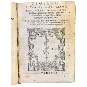 Giosefo il quale, con memorabil'esempio della divina giustitia, contiene l'assedio, e ultima destruttione di Gierusalem, & tutto 'l regno de gli Hebrei, sotto Vespasiano, e Tito: dal greco, nell'idioma toscano tradotto...