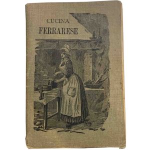 Cucina pratica Ferrarese: compilata sull'esperienza, ricercatissima e indispensabile a tutte le famiglie