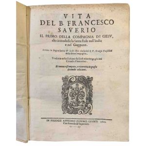 Vita del B. Francesco Saverio il primo della Compagnia di Giesu, che introdusse la santa fede nell'India e nel Giappone. Scritta in lingua latina & in sei libri divisa dal r.p. Orazio Torsellini della detta Compagnia...