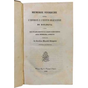 Memorie storiche sopra l'Università e l'Istituto delle Scienze di Bologna e sopra gli stabilimenti e i corpi scientifici alla medesima addetti. Compilate da Serafino Mazzetti bolognese archivista arcivescovile