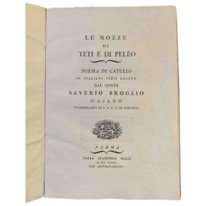 Le nozze di Teti e di Peleo. Poema di Catullo in italiani versi recato dal conte Saverio Broglio D'Ajano ...