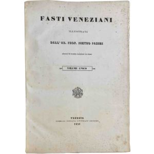 Fasti Veneziani illustrati dall'Ab. Prof. Pietro Pasini. Volume unico.