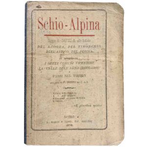 Schio - Alpina. Saggio di guida alle vallate del Leogra, del Timonchio, dell'Astico, del Posina. In appendice i Sette Comuni vicentini, la Valle dell'Agno (Recoaro) e passi nel Tirolo