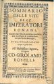  Sommario delle vite de gl'imperatori romani, cavato dall'istorie antiche e moderne con la effigie di ciascheduno, ritratte dalle medaglie, et i nomi de' pontefici, che al loro tempo regnarono. All'Illustrissimo Signore, il Signor Girolamo Boselli 