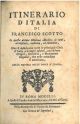  Itinerario d'Italia di Francesco Scotto in questa ultima edizione abbellito di rami, accresciuto, ordinato, ed emendato, ove si descrivono tutte le principali citta d'Italia, e luoghi celebri, con le loro origini, antichità, e monumenti singolari..