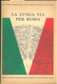 La lunga via per Roma. Nel primo centenario dell'unione di Roma all'Italia 