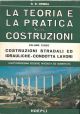 La teoria e la pratica nelle costruzioni. Nuovo trattato teorico - pratico di costruzioni civili, rurali, stradali ed idrauliche. Volume terzo. Costruzioni stradali ed idrauliche - condotta lavori. Quattordicesima edizione riveduta ed aumentata 