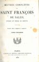 Oeuvres complètes de saint François de Sales... Nouvelle édition collationnée et augmentée 