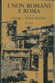 I non romani e Roma. Testimonianze e confessioni. Prefazione di E. Colombo 