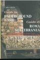  Guide to underground Rome. Guida di Roma sotterranea. From Cloaca Massima to Domus Aurea. The most fascinating underground sites of the capital 
