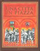 Una città in piazza. Comunicazione e vita quotidiana a Bologna tra cinque e seicento. Catalogo mostra: Bologna, Archiginnasio, maggio-agosto 2000 