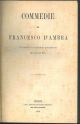  Commedie di Francesco d'Ambra... (Il furto; I Bernardi; La Cofanaria). Legato assieme: Benedetto Varchi, La suocera. Legato assieme: Agnolo Firenzuola, La rinunzia. Legato assieme: Lorenzino de' Medici, L'Aridosia... e l'apologia ch'egli scrisse per aver