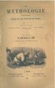 La mythologie de tous les temps de tous les lieux et de tous les peuples. Première partie Comprenant les mythologies orientale, scandinave, gauloise, anglaise, américaine, de l'Océaine, sous la direction de M. Bescherelle ainé 
