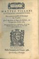  Istorie di Matteo Villani cittadino fiorentino che continua quelle di Giovanni suo fratello. Con l'aggiunta di Filippo Suo figliuolo, che arrivano fino all'anno 1364. Nuovamente ricorrette, e ristampate. Et con due tavole, l'una de' capitoli, & l'altra..