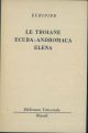 Le troiane. Ecuba. Andromaca. Elena 