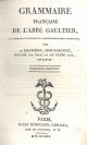 Grammaire française de l'abbé Gaultier, entièrement refondue et considérablement augmentée par de Blignières, Demoyencourt, Ducros (de Sixt) et Le Clerc aîné... premiére édition 