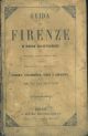  Guida di Firenze e suoi contorni con vedute e pianta della città. Aggiuntavi la descrizione di Fiesole, Vallombrosa, Verna e Camaldoli e la pianta delle strade ferrate toscane. Quarta edizione 