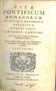 Vitae pontificum romanorum ex antiquis monumentis descriptae opera et studio Antonii Sandini J. U. D. et in seminario patavino bibliotheca. Editio tertia italica post duas germanicas retractatior & auctior curis postumis auctoris 