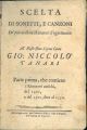 Scelta di sonetti, e canzoni de' più eccellenti rimatori d'ogni secolo. Parte prima, che contiene i rimatori antichi, del 1400, e del 1500 fino al 1550 