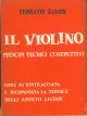 Il violino. Principi tecnici costruttivi. Come fu rintracciata e ricomposta la vernice degli antichi liutari. III edizione 