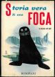 Storia vera di una foca. Illustrato da Walter Ferguson. Traduzione dall'inglese di Bruno Oddera.