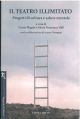 Il teatro ilimitato. Progetti di cultura e salute mentale. Collaborazione di I. Donegani 