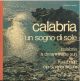 Calabria, un sogno di sole. Calabria, a dream in the sun. Kalabrien, ein Sonnentraum 