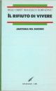 Il rifiuto di vivere. Anatomia del suicidio 