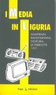 I Media in Liguria. L'emittenza radiotelevisiva, l'editoria, la pubblicità. 1997 