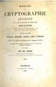  Résumé de la cryptographie dévoilée, ou L'art de traduire ou de déchiffrer toutes les écritures en quelques caractères et en quelques langues que ce soit qoique l'on ne connaisse ni ces caracteres ni ces langues. Appliqué aux langues française, allemande