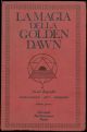 La magia della Golden Dawn. Insegnamenti, Riti e Cerimonie dell'Ordine Ermetico della Golden Dawn. Volume quarto. Traduzione di Roberta Rambelli.