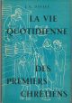 La vie quotidienne des premiers chrétiens. Etudes consacrées a l'histoire des moeurs de l'Eglise pendant les cinq premiers siècles. Traduit de l'anglais par S. Bidgrain 