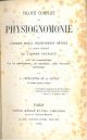  Traité complet de physiognomonie ou l'homme moral positivement révélé par l'etude raisonnée de l'homme physique avec des considérations sur les tempéraments, les caractères, leurs influences réciproques 