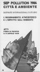  Sep pollution 1986. Città e ambiente. Atti delle Giornate internazionali di studio. L'inquinamento atmosferico e l'impatto sull'ambiente 