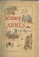 La science des armes. L'assaut et les assauts publics. Le duel et la leçon de duel par George Robert... Avec une notice sur Robert Ainé par M. Ernest Legouvé ... et une lettre de M. Hébrard de Villeneuve 