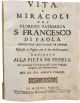 Vita e miracoli del glorioso patriarca S. Francesco di Paola fondatore dell'ordine de Minimi espressi in figure, con le loro dichiarazioni. Dedicata alla pietà de fedeli, che praticano la divozione delli tredici venerdì, insegnata dal medesimo santo...