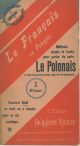 Le français en Pologne. Méthode simple et facile pour parler de suite le Polonais à l'aide d'une prononciation figurée très ingénieuse. Contient tout ce dont on a besoin pour la vie pratique 