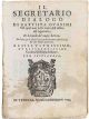 Il Segretario dialogo di Battista Guarini nel qual non sol si tratta dell'ufficio del segretario, et del modo del compor lettere ma sono sparsi infiniti concetti alla Retorica, alla Loica & alle Morali pertinenti. ...