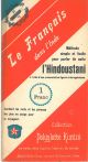 Le français dans l'Inde. Méthode simple et facile pour parler de suite l'Hindoustani à l'aide d'une prononciation figurée très ingénieuse. Contient le mots et les phrases les plus en usage pour le voyageur 