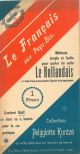Le français aux Pays-Bas. Méthode simple et facile pour parler de suite le Hollandais à l'aide d'une prononciation figurée très ingénieuse. Contient tout ce dont on a besoin pour la vie pratique 